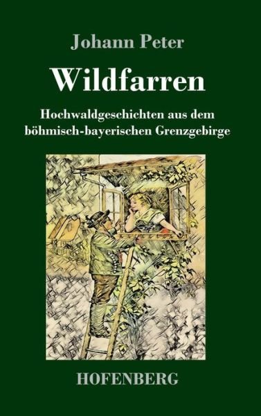 Cover for Johann Peter · Wildfarren: Hochwaldgeschichten aus dem boehmisch-bayerischen Grenzgebirge (Hardcover Book) (2018)
