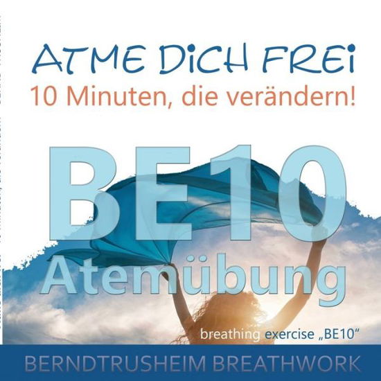 Cover for Bernd Trusheim · Atme dich frei - 10 Minuten, die verandern!: BE10 Atemubung (Paperback Book) (2020)