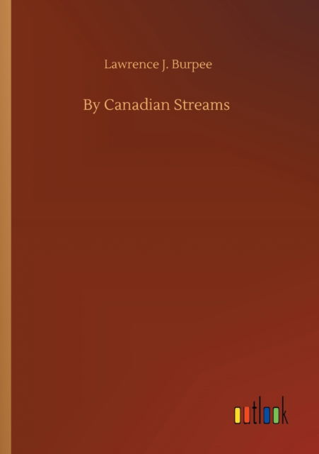 Cover for Lawrence J Burpee · By Canadian Streams (Pocketbok) (2020)