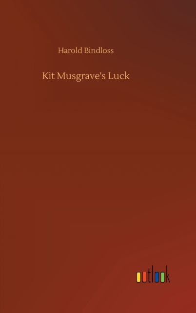 Cover for Harold Bindloss · Kit Musgrave's Luck (Gebundenes Buch) (2020)