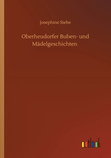 Cover for Josephine Siebe · Oberheudorfer Buben- und Madelgeschichten (Paperback Book) (2020)