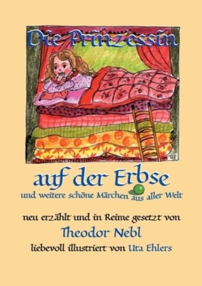 Cover for Theodor Nebl · Die Prinzessin auf der Erbse, und weitere schoene Marchen aus aller Welt: Neu erzahlt und in Reime gesetzt (Paperback Book) (2021)