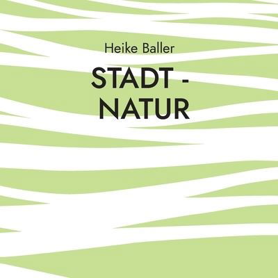 Cover for Heike Baller · Stadt - Natur (Paperback Book) (2021)