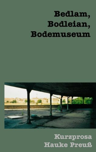 Cover for Hauke Preu · Bedlam, Bodleian, Bodemuseum (Paperback Book) [German edition] (2008)