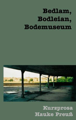 Cover for Hauke Preu · Bedlam, Bodleian, Bodemuseum (Paperback Book) [German edition] (2008)