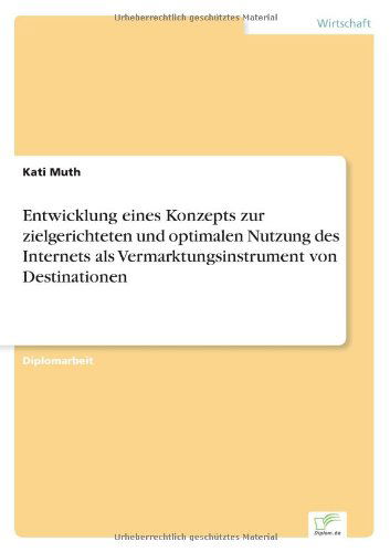 Cover for Kati Muth · Entwicklung Eines Konzepts Zur Zielgerichteten Und Optimalen Nutzung Des Internets Als Vermarktungsinstrument Von Destinationen (Paperback Book) [German edition] (2001)