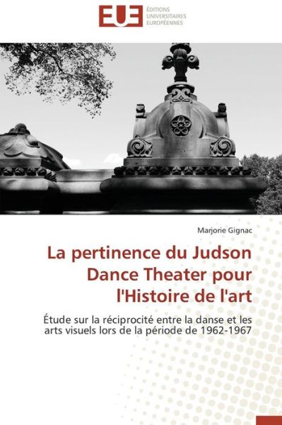 Cover for Marjorie Gignac · La Pertinence Du Judson Dance Theater Pour L'histoire De L'art: Étude Sur La Réciprocité Entre La Danse et Les Arts Visuels Lors De La Période De 1962-1967 (Paperback Book) [French edition] (2018)