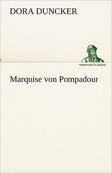 Cover for Dora Duncker · Marquise Von Pompadour (Tredition Classics) (German Edition) (Taschenbuch) [German edition] (2012)