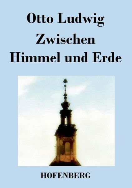 Cover for Otto Ludwig · Zwischen Himmel Und Erde (Paperback Book) (2017)