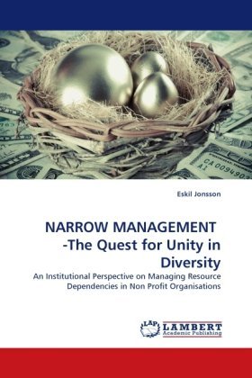 Cover for Eskil Jonsson · Narrow Management  -the Quest for Unity in Diversity: an Institutional Perspective on  Managing Resource Dependencies in Non Profit Organisations (Paperback Bog) (2010)