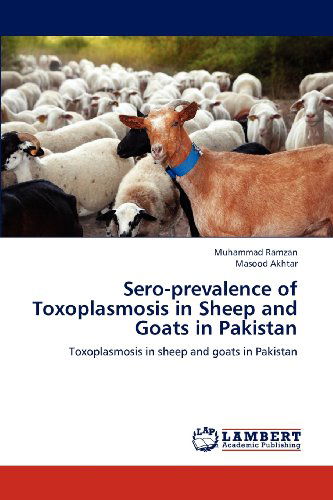 Cover for Masood Akhtar · Sero-prevalence of Toxoplasmosis in Sheep and Goats in Pakistan (Paperback Book) (2012)