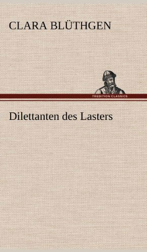 Cover for Clara Bluthgen · Dilettanten Des Lasters (Hardcover Book) [German edition] (2012)