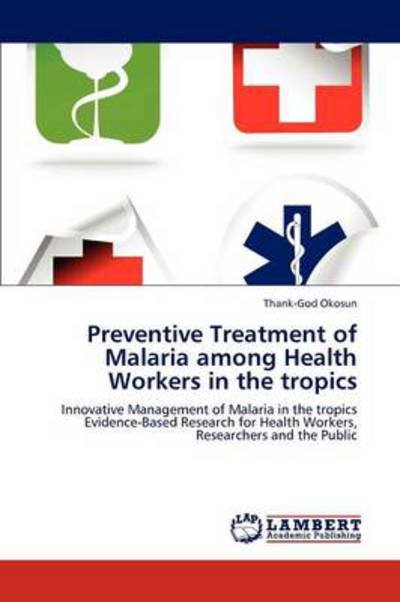 Thank-god Okosun · Preventive Treatment of Malaria Among Health Workers in the Tropics (Pocketbok) (2012)