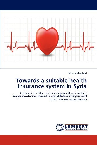 Cover for Mania Mershed · Towards a Suitable Health Insurance System in Syria: Options and the Necessary Procedures Before Implementation, Based on Qualitative Analysis and International Experiences (Paperback Book) (2012)