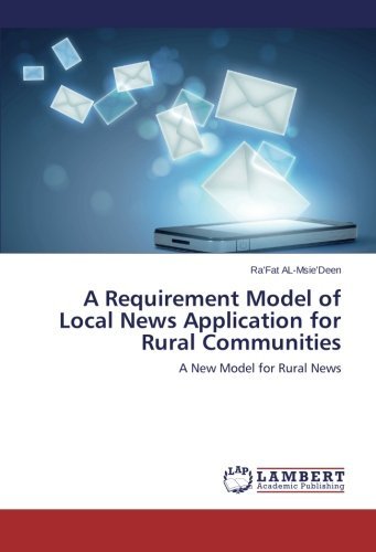 A Requirement Model of Local News Application for Rural Communities: a New Model for Rural News - Ra'fat Al-msie'deen - Bøker - LAP LAMBERT Academic Publishing - 9783848490240 - 19. februar 2014