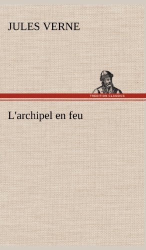 Cover for Jules Verne · L'archipel en Feu (Gebundenes Buch) [French edition] (2012)