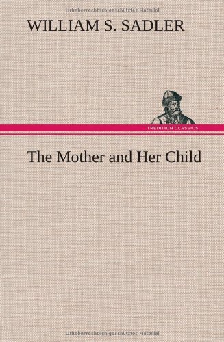 Cover for William S. Sadler · The Mother and Her Child (Inbunden Bok) (2012)