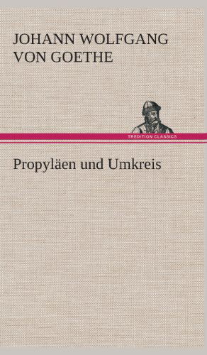 Cover for Johann Wolfgang Von Goethe · Propylaen Und Umkreis (Hardcover Book) [German edition] (2013)