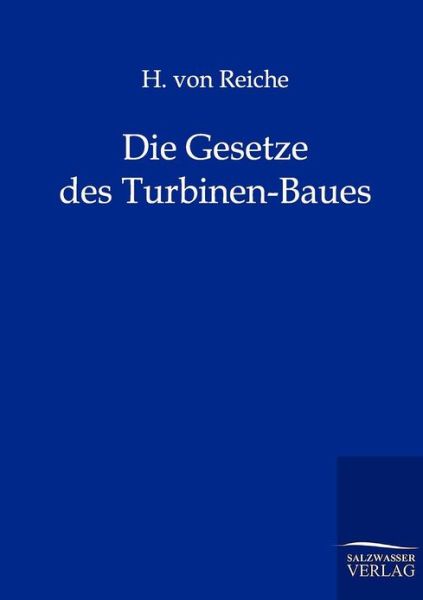 Cover for H Von Reiche · Die Gesetze Des Turbinen-Baues (Paperback Book) [German edition] (2011)