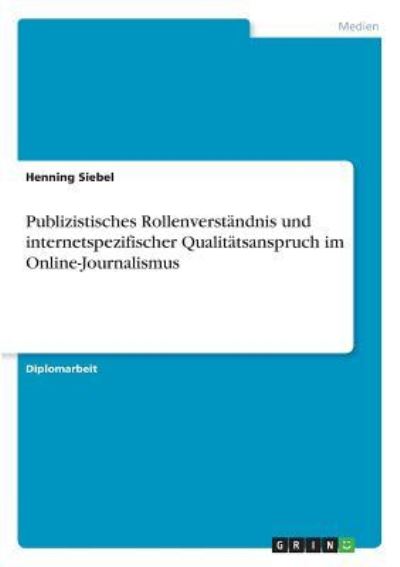 Cover for Henning Siebel · Publizistisches Rollenverstandnis und internetspezifischer Qualitatsanspruch im Online-Journalismus (Pocketbok) (2017)