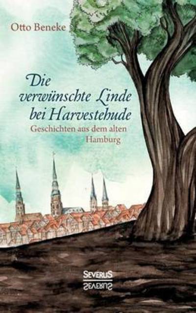 Cover for Otto Beneke · Die Verwunschte Linde Bei Harvestehude: Geschichten Aus Dem Alten Hamburg (Pocketbok) (2016)