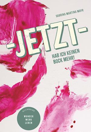 Jetzt hab ich keinen Bock mehr! - Mag.a FH Sabrina Martina Mayr - Bücher - Buchschmiede - 9783991525240 - 4. August 2023