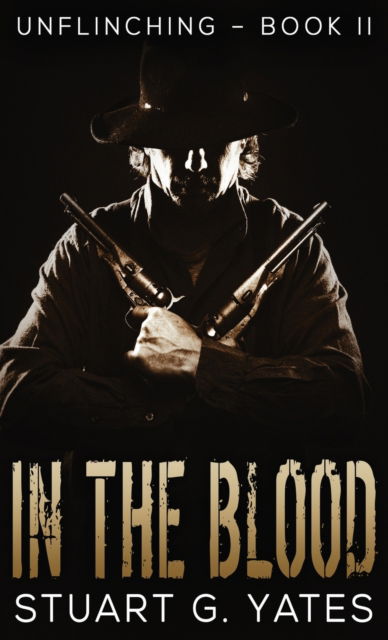 Cover for Stuart G Yates · In The Blood - Unflinching (Hardcover Book) (2021)