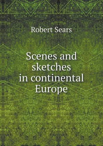 Cover for Robert Sears · Scenes and Sketches in Continental Europe (Paperback Book) (2013)