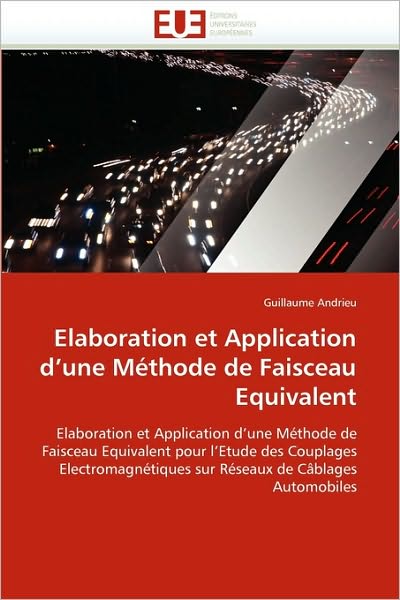 Elaboration et Application D'une Méthode De Faisceau Equivalent: Elaboration et Application D'une Méthode De Faisceau Equivalent Pour L'etude Des ... De Câblages Automobiles - Guillaume Andrieu - Books - Editions universitaires europeennes - 9786131524240 - February 28, 2018