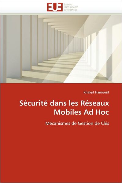 Cover for Khaled Hamouid · Sécurité Dans Les Réseaux Mobiles Ad Hoc: Mécanismes De Gestion De Clés (Paperback Book) [French edition] (2018)