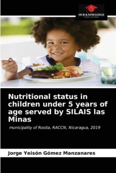 Cover for Jorge Yeison Gomez Manzanares · Nutritional status in children under 5 years of age served by SILAIS las Minas (Paperback Book) (2021)