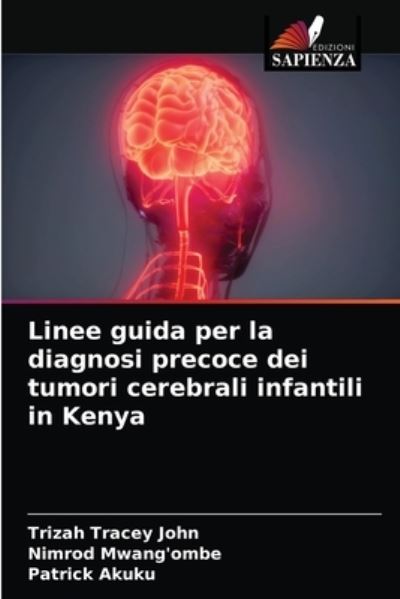 Cover for Trizah Tracey John · Linee guida per la diagnosi precoce dei tumori cerebrali infantili in Kenya (Paperback Book) (2021)