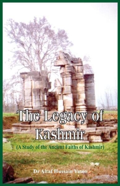 Cover for Dr Altaf Hussain Yatoo · The Legacy of Kashmir- a Study of the Ancient Faiths of Kashmir (Paperback Book) (2015)