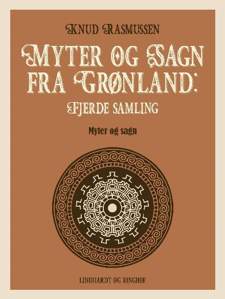 Cover for Knud Rasmussen · Myter og sagn fra Grønland: Myter og Sagn fra Grønland: Fjerde samling (Sewn Spine Book) [1º edição] (2017)
