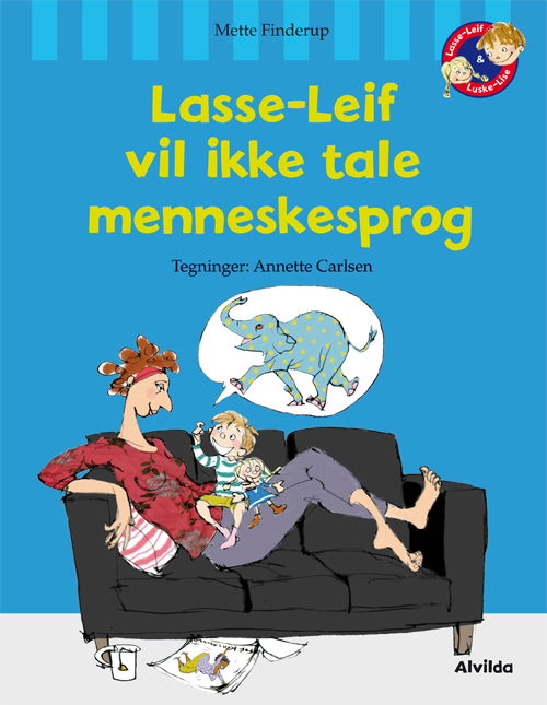 Lasse-Leif: Lasse-Leif vil ikke tale menneskesprog - Mette Finderup - Bøger - Forlaget Alvilda - 9788771050240 - 2. marts 2011