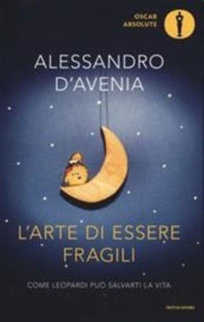 Cover for Alessandro D'Avenia · L' Arte Di Essere Fragili. Come Leopardi Puo Salvarti La Vita (Book) (2018)