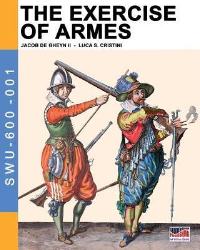 The Exercise of Armes - Jacob de Gheyn - Books - SOLDIERSHOP - 9788893271240 - September 14, 2016