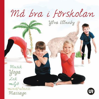 Cover for Ylva Ellneby · Må bra i förskolan: musik, yoga, lek, miljö, mindfulness, massage (Indbundet Bog) (2011)