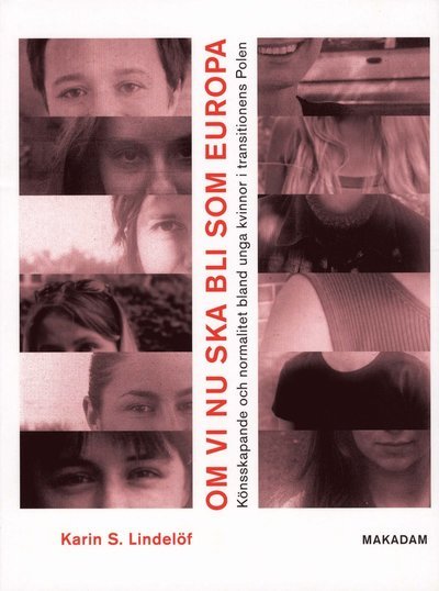 Cover for Karin S Lindelöf · Södertörn Doctoral Dissertations: Om vi nu ska bli som Europa : könsskapande och normalitet bland unga kvinnor i transitionens Polen (Book) (2006)