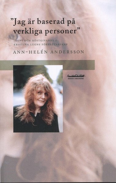 Cover for Andersson Ann-Helén · Jag är baserad på verkliga personer : ironi och röstgivande i Kristina Lugns författarskap (Poketbok) (2010)