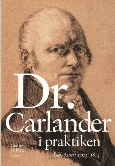 Cover for Gudrun Nyberg · Doktor Carlander i praktiken : läkarkonst 1793-1814 (Gebundesens Buch) (2009)