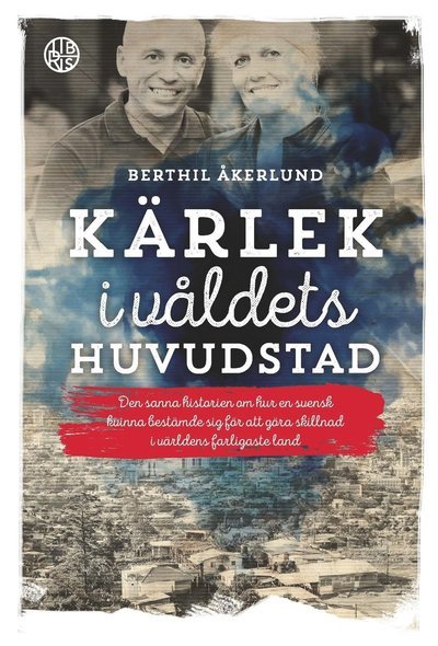 Cover for Berthil Åkerlund · Kärlek i våldets huvudstad (Indbundet Bog) (2017)