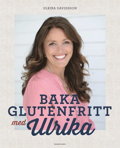 Cover for Ulrika Davidsson · Baka glutenfritt med Ulrika (Bound Book) (2015)