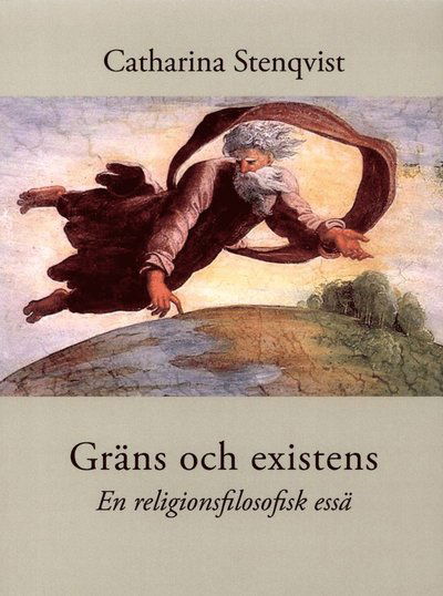 Cover for Catharina Stenqvist · Gräns och existens : en religionsfilosofisk essä (Buch) (2017)