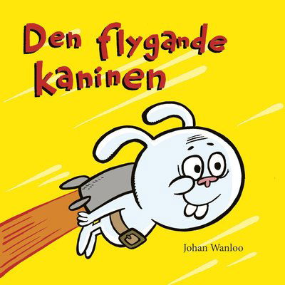 Cover for Johan Wanloo · Den flygande kaninen: Den flygande kaninen (Bound Book) (2018)