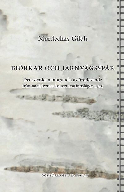 Cover for Mordechay Giloh · Björkar och järnvägsspår : det svenska mottagandet av överlevande från nazisternas koncentrationsläger 1945 (Hardcover Book) (2023)