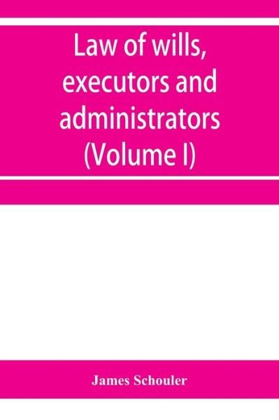 Cover for James Schouler · Law of wills, executors and administrators (Volume I) (Pocketbok) (2020)