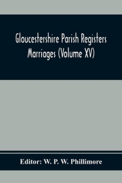 Cover for W P W Phillimore · Gloucestershire Parish Registers. Marriages (Volume Xv) (Paperback Book) (2020)
