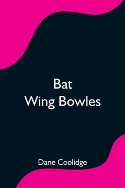 Cover for Dane Coolidge · Bat Wing Bowles (Paperback Book) (2021)