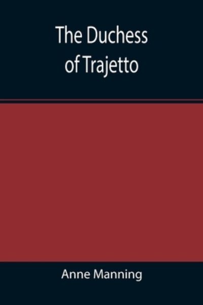 Cover for Anne Manning · The Duchess of Trajetto (Taschenbuch) (2021)